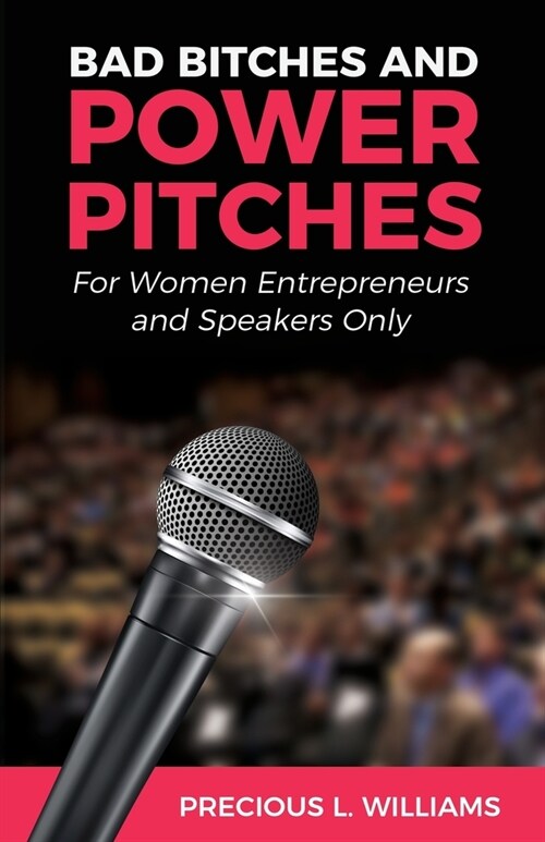 Bad Bitches and Power Pitches: For Women Entrepreneurs and Speakers Only (Paperback)