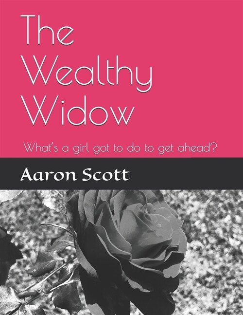 The Wealthy Widow: Whats a girl got to do to get ahead? (Paperback)