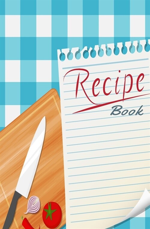 Recipe Book: Blank Recipe Book to Write in for Women and Men, Cookbook, Recipe Journal, Recipe Notebook. Collect the Recipes You Lo (Paperback)