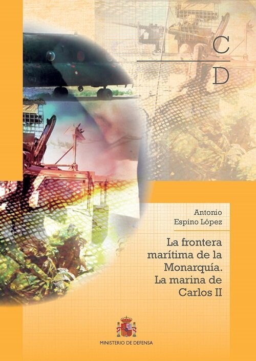LA FRONTERA MARITIMA DE LA MONARQUIA. LA MARINA DE CARLOS II (Other Book Format)