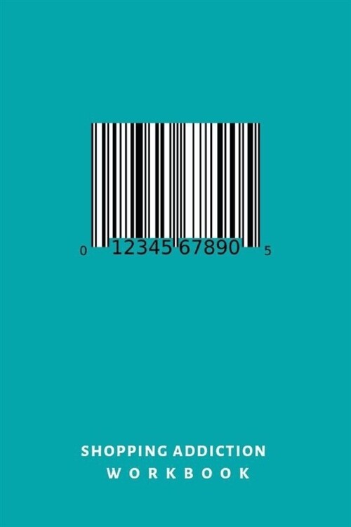 Shopping Addiction Workbook: Notebook, journal, log book, diary. Overcome overspending, shopping addiction and compulsive buying with personal dail (Paperback)