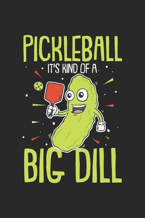 Pickleball Its Kind Of A Big Dill: Funny Pickleball Pun. Ruled Composition Notebook to Take Notes at Work. Lined Bullet Point Diary, To-Do-List or Jo (Paperback)