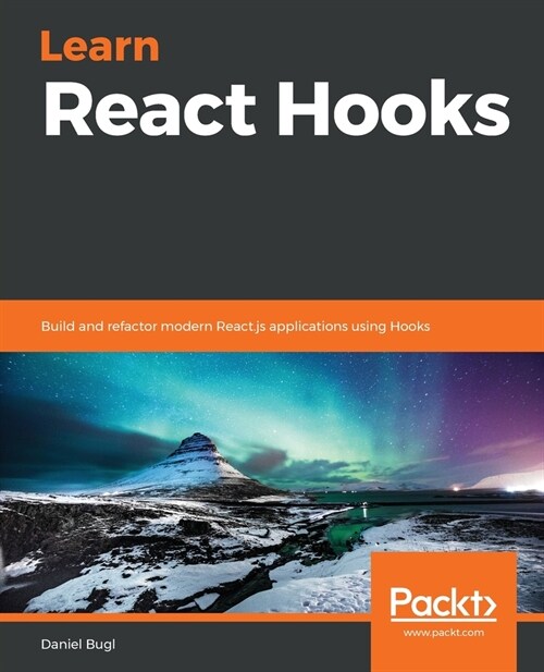 Learn React Hooks : Build and refactor modern React.js applications using Hooks (Paperback)