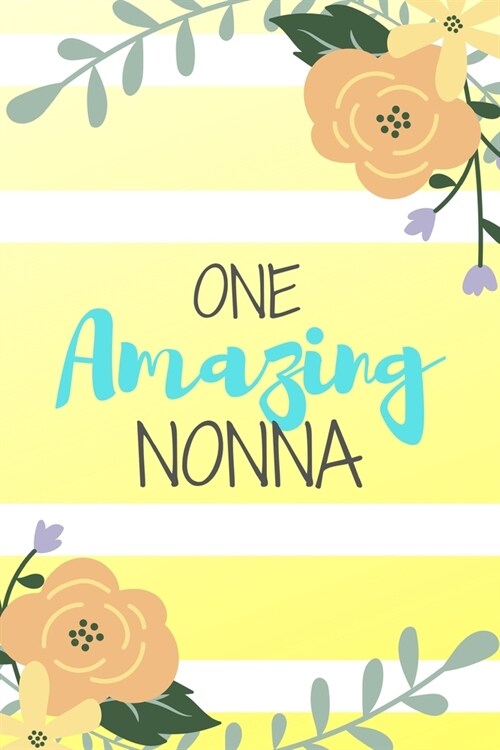 One Amazing Nonna: Pink Stripe Yellow Flowers Floral Grandma Gift - Softback Writing Book Notebook (6 x 9) 120 Lined Pages (Paperback)