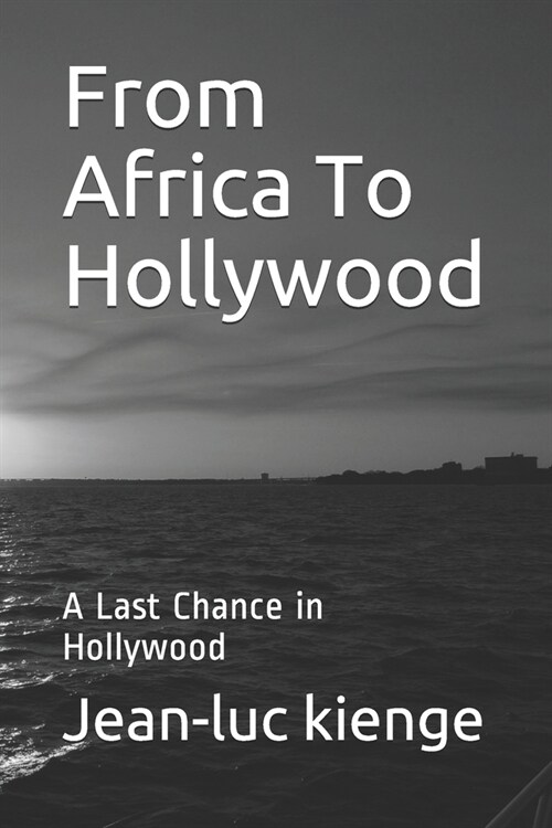 From Africa To Hollywood: A Last Chance in Hollywood (Paperback)