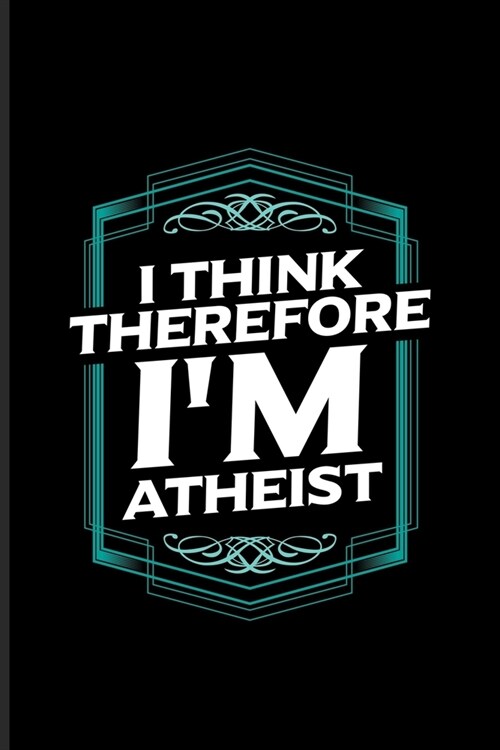 I Think Therefore Im Atheist: Atheism Quotes Undated Planner - Weekly & Monthly No Year Pocket Calendar - Medium 6x9 Softcover - For Disbeliever & C (Paperback)