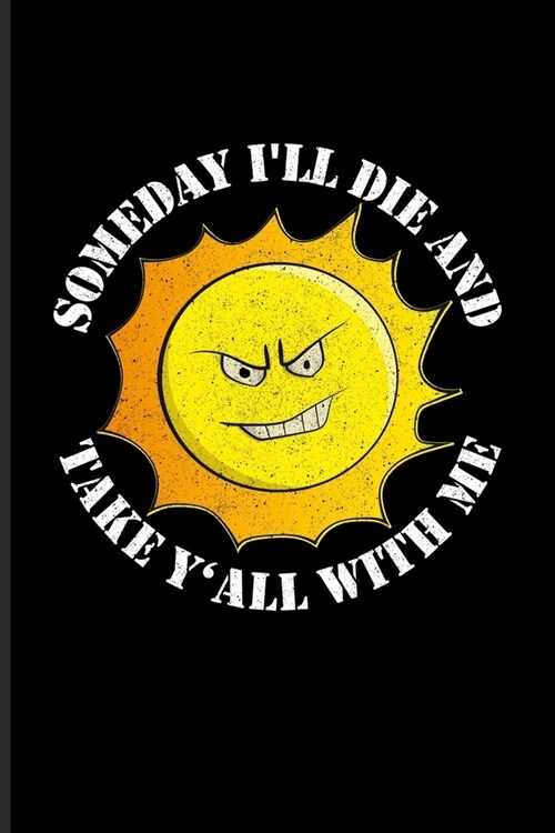 Someday Ill Die And Take YAll With Me: Solar System Undated Planner - Weekly & Monthly No Year Pocket Calendar - Medium 6x9 Softcover - For Cosmolog (Paperback)