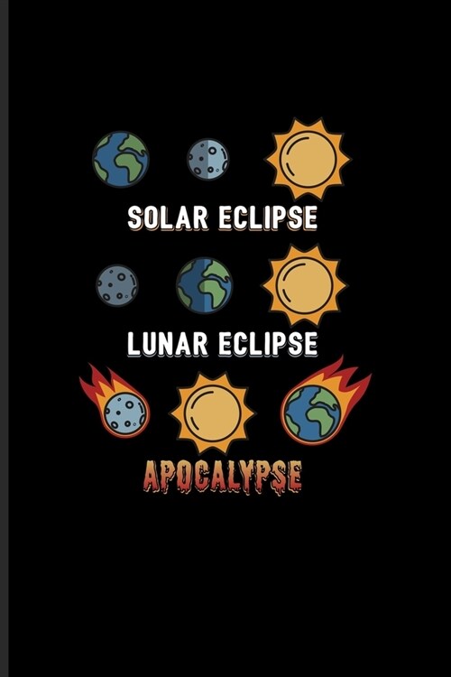 Lunar Eclipse Solar Eclipse Apocalypse: Funny Astronomy Undated Planner - Weekly & Monthly No Year Pocket Calendar - Medium 6x9 Softcover - For Cosmol (Paperback)