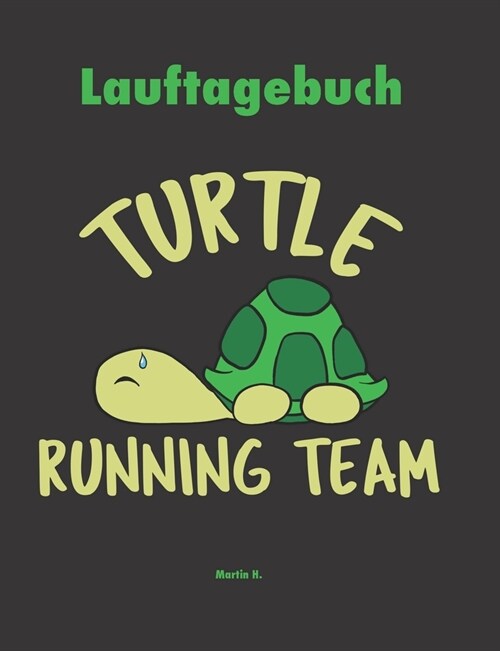 Lauftagebuch - Turtle Running Team: Ersch?fte Schildkr?e. Notizbuch zur Dokumentation und Analyse deiner Jogging L?fe I Running Tagebuch f? Jogger (Paperback)
