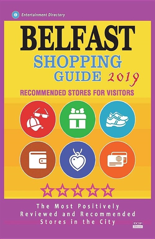 Belfast Shopping Guide 2019: Best Rated Stores in Belfast, Northern Ireland - Stores Recommended for Visitors, (Shopping Guide 2019) (Paperback)