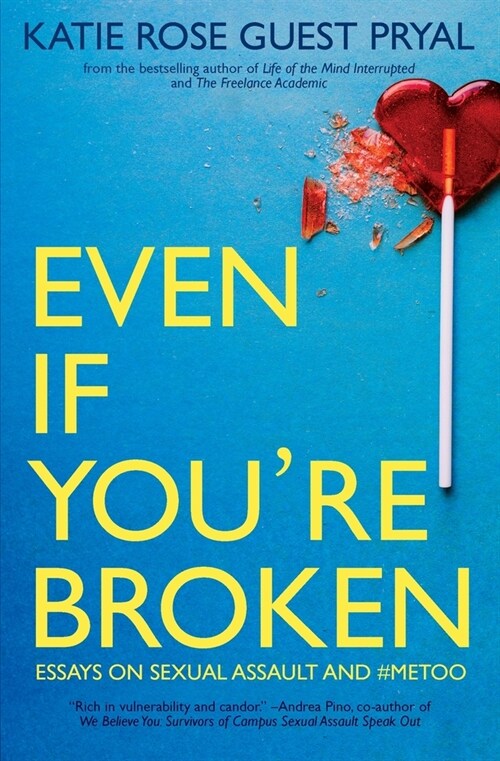 Even If Youre Broken: Essays on Sexual Assault and #MeToo (Paperback)
