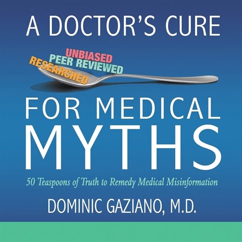 A Doctors Cure for Medical Myths: 50 Teaspoons of Truth to Remedy Medical Misinformation (Paperback)