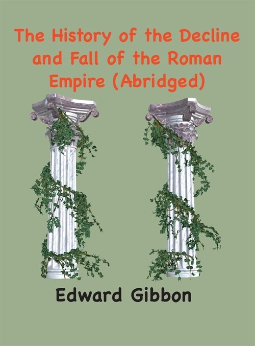 The History of the Decline and Fall of the Roman Empire: (Abridged, annotated) (Hardcover)