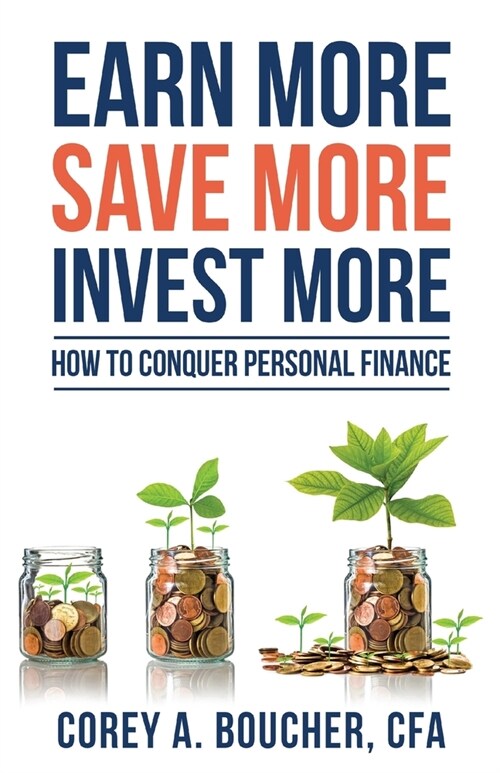 Earn More Save More Invest More: How to Conquer Personal Finance (Paperback)