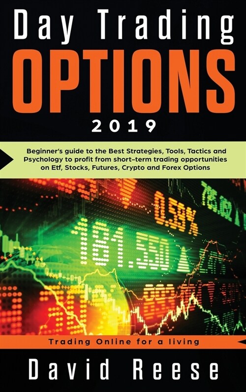 Day Trading Options 2019: A Beginners Guide to the Best Strategies, Tools, Tactics, and Psychology to Profit from Short-Term Trading Opportunit (Hardcover)