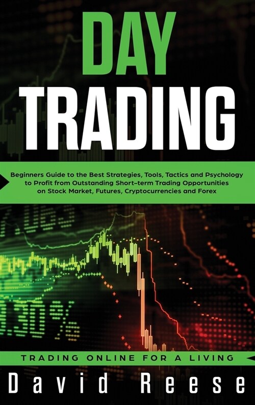 Day Trading: Beginners Guide to the Best Strategies, Tools, Tactics and Psychology to Profit from Outstanding Short-term Trading Op (Hardcover)