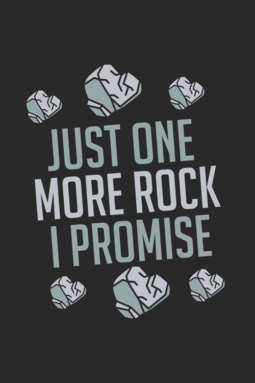 Just One More Rock I Promise: Cool Geology Journal Notebook Workbook For Mineralogy And Research Fan - 6x9 - 120 Blank Lined Pages (Paperback)