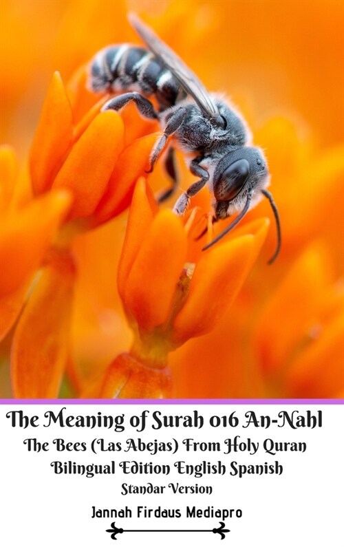 The Meaning of Surah 016 An-Nahl The Bees Las Abejas From Holy Quran Bilingual Edition English Spanish Standar Version (Hardcover)