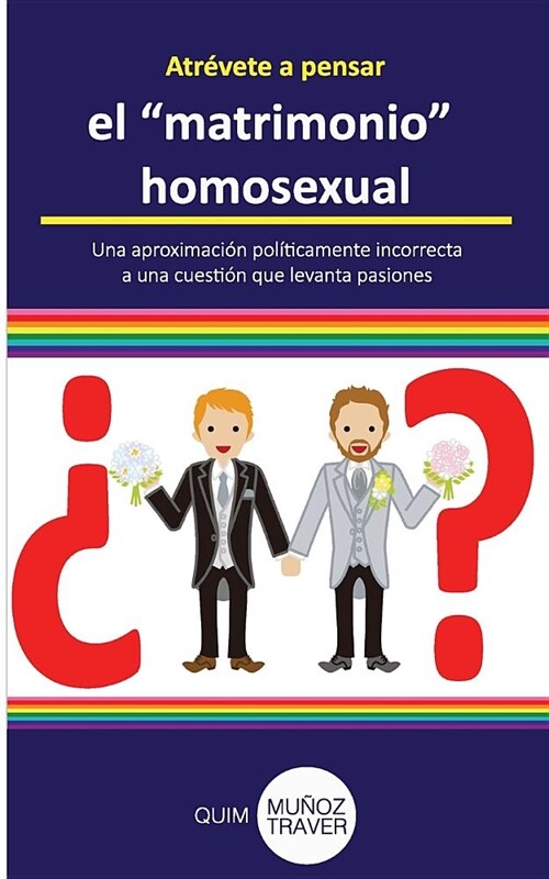 Atr?ete a pensar el matrimonio homosexual: Una aproximaci? pol?icamente incorrecta a una cuesti? que levanta pasiones (Paperback)