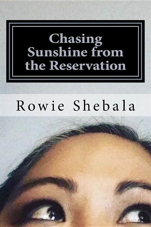 Chasing Sunshine from the Reservation: A collection of poetry showcasing the most recent work of Rowie Shebala, Native American Din?(Navajo) spoken w (Paperback)