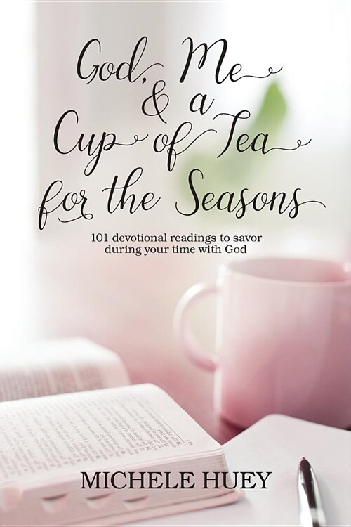 God, Me & a Cup of Tea for the Seasons: 101 devotional readings to savor during your time with God (Paperback)