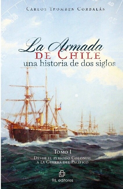 LA ARMADA DE CHILE: UNA HISTORIA DE DOS SIGLOS. TOMO I: DESD (Book)