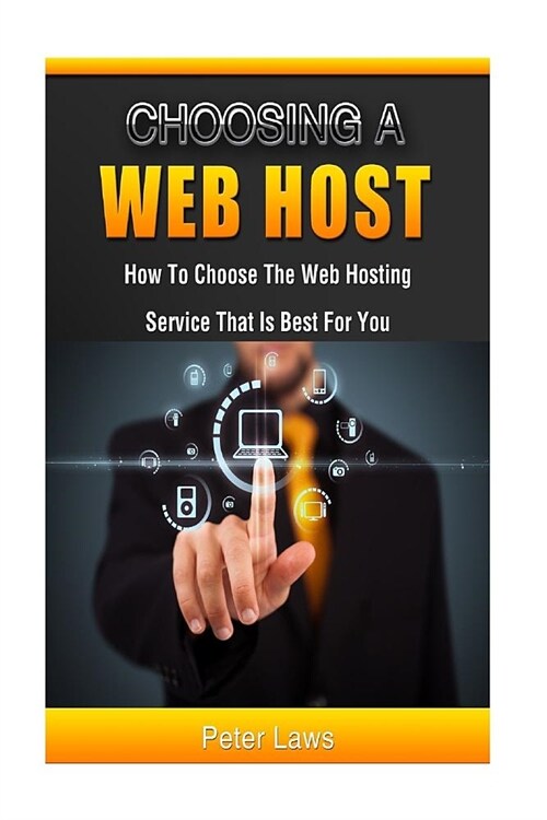 Choosing a Web Host: How to Choose the Web Hosting Service that is Best for You (Paperback)