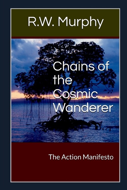 Chains of the Cosmic Wanderer: The Action Manifesto (Paperback)