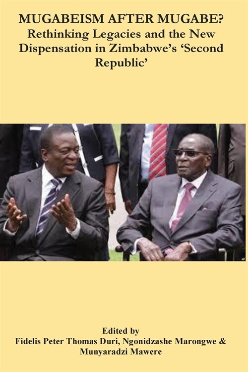 Mugabeism after Mugabe?: Rethinking Legacies and the New Dispensation in Zimbabwes Second Republic (Paperback)