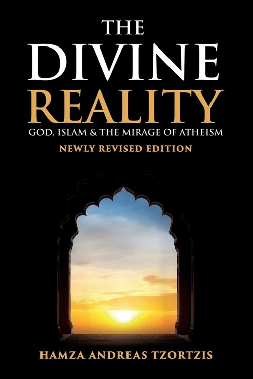 The Divine Reality: God, Islam and The Mirage of Atheism (Newly Revised Edition) (Paperback)