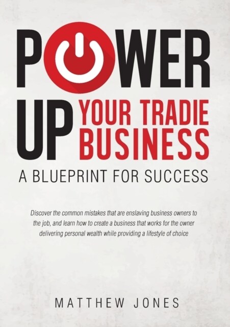 Power Up Your Tradie Business: A blueprint for success (Paperback)