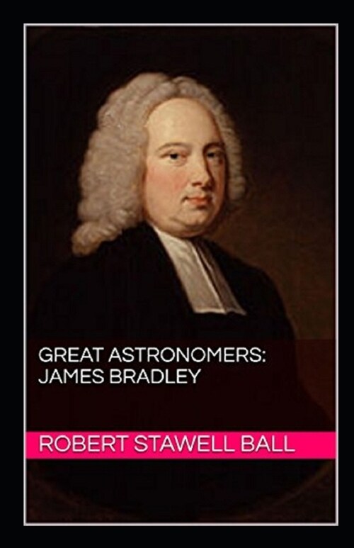 Great Astronomers: James Bradley Illustrated (Paperback)