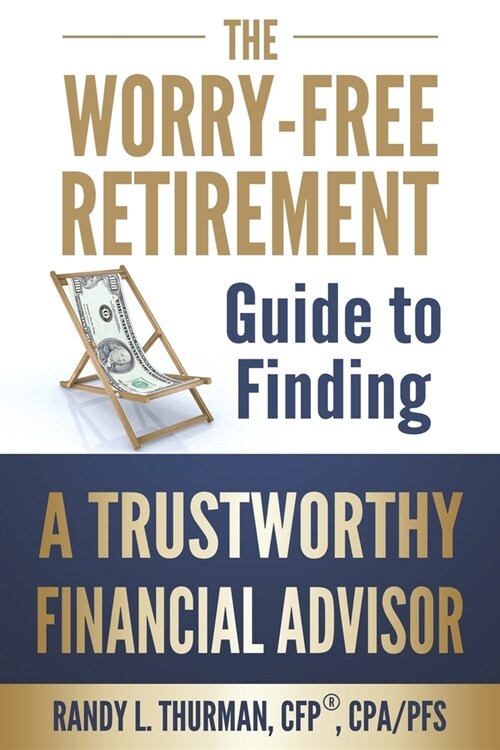 The Worry-Free Retirement Guide to Finding a Trustworthy Financial Advisor (Paperback)