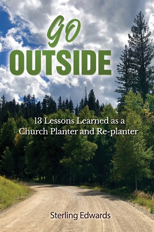 Go Outside!: 13 Lessons Learned as a Church Planter and Replanter (Paperback)