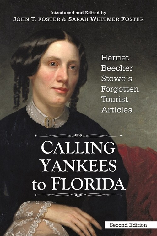 Calling Yankees to Florida: Harriet Beecher Stowes Forgotten Tourist Articles (Paperback)