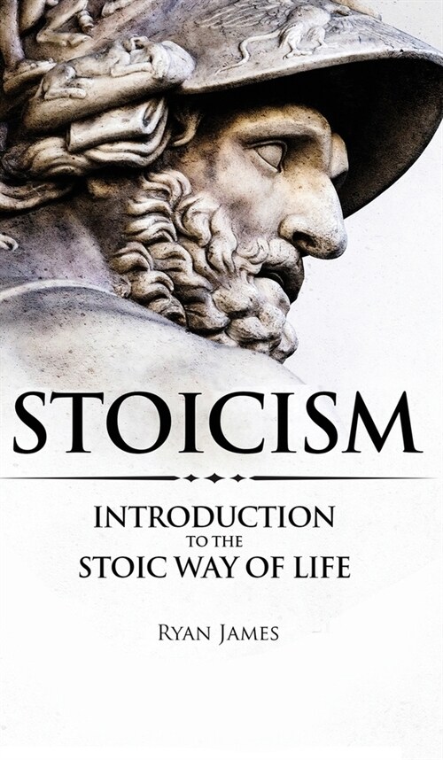 Stoicism: Introduction to The Stoic Way of Life (Stoicism Series) (Volume 1) (Hardcover)