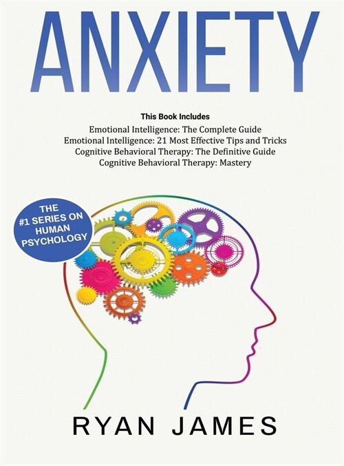 Anxiety: How to Retrain Your Brain to Eliminate Anxiety, Depression and Phobias Using Cognitive Behavioral Therapy, and Develop (Hardcover)