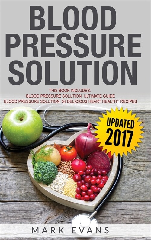 Blood Pressure: Solution - 2 Manuscripts - The Ultimate Guide to Naturally Lowering High Blood Pressure and Reducing Hypertension & 54 (Hardcover)