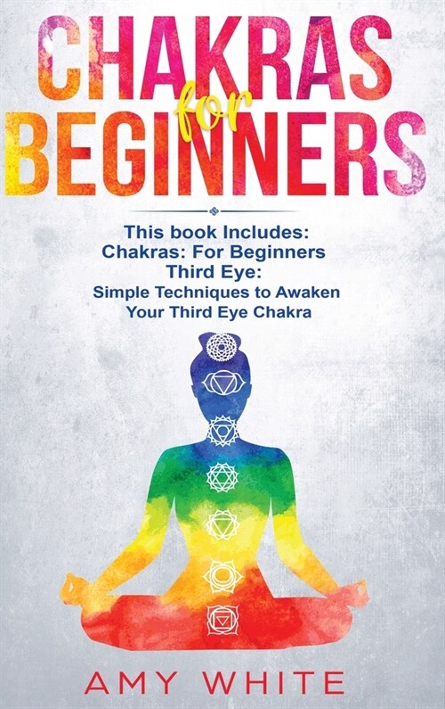 Chakras: & The Third Eye - How to Balance Your Chakras and Awaken Your Third Eye With Guided Meditation, Kundalini, and Hypnosi (Hardcover)