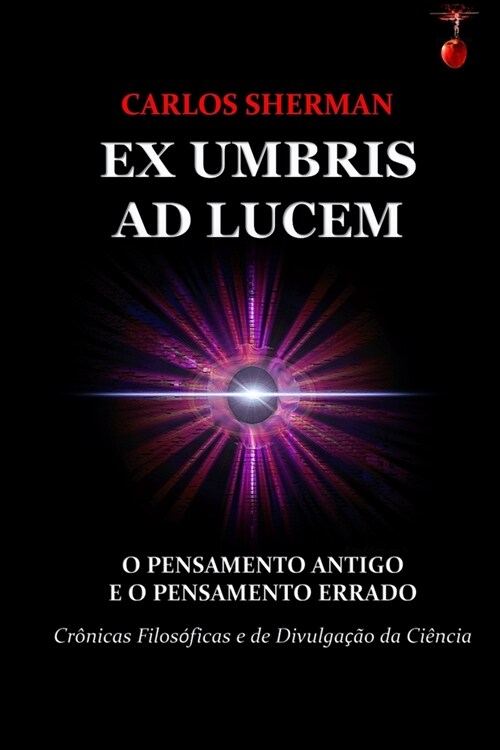 Ex Umbris Ad Lucem: O Pensamento Antigo e o Pensamento Errado (Paperback)