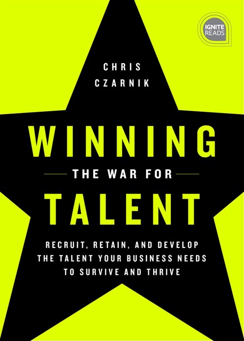 Winning the War for Talent: Recruit, Retain, and Develop the Talent Your Business Needs to Survive and Thrive (Hardcover)