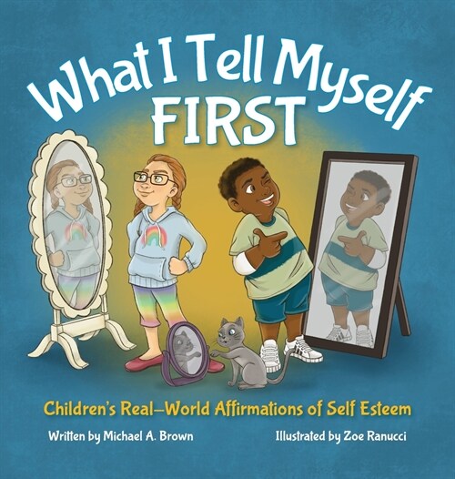 What I Tell Myself FIRST: Childrens Real-World Affirmations of Self Esteem (Hardcover)