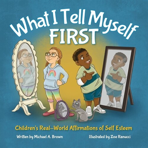 What I Tell Myself FIRST: Childrens Real-World Affirmations of Self Esteem (Paperback)