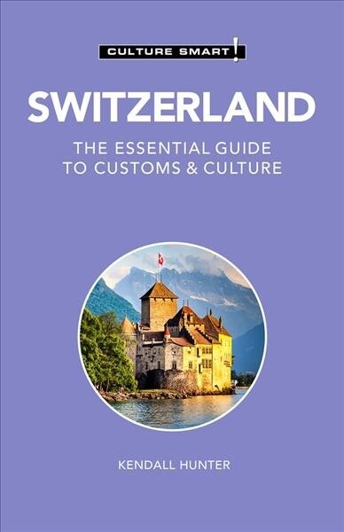 Switzerland - Culture Smart! : The Essential Guide to Customs & Culture (Paperback, Revised ed)