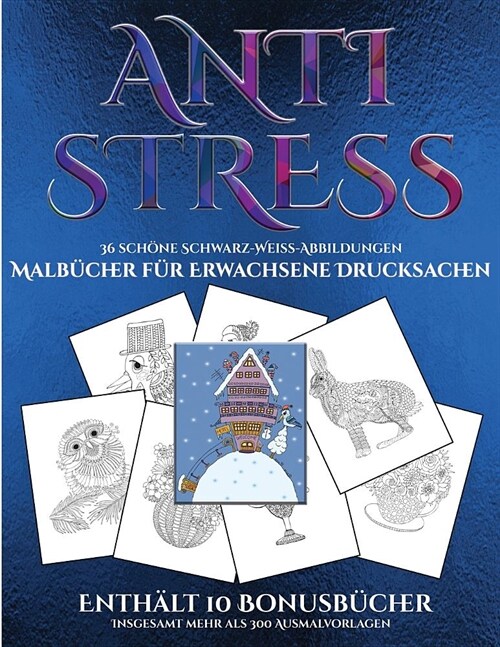 Malb?her f? Erwachsene Drucksachen (Anti-Stress): Dieses Buch besteht aus 36 Malbl?ter, die zum Ausmalen, Einrahmen und/oder Meditieren verwendet w (Paperback)