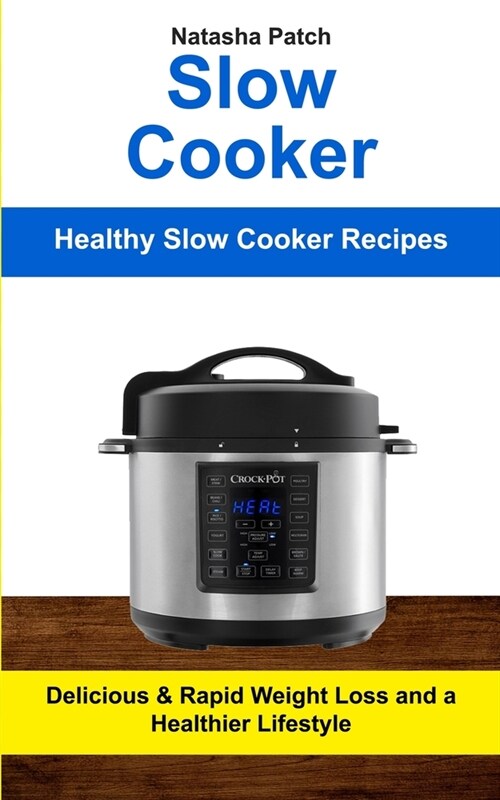 Slow Cooker: Delicious & Rapid Weight Loss and a Healthier Lifestyle (Healthy Slow Cooker Recipes) (Paperback)
