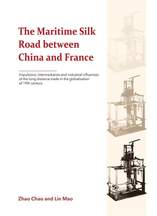 The Maritime Silk Road Between China and France: Impulsions, Intermediaries and Industrial Influences of the Long Distance Trade in the Globalization (Hardcover)