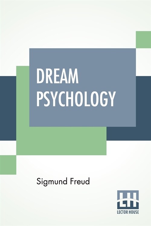 Dream Psychology: Psychoanalysis For Beginners. Authorized English Translation By Montague David Eder With An Introduction By Andr?Trid (Paperback)