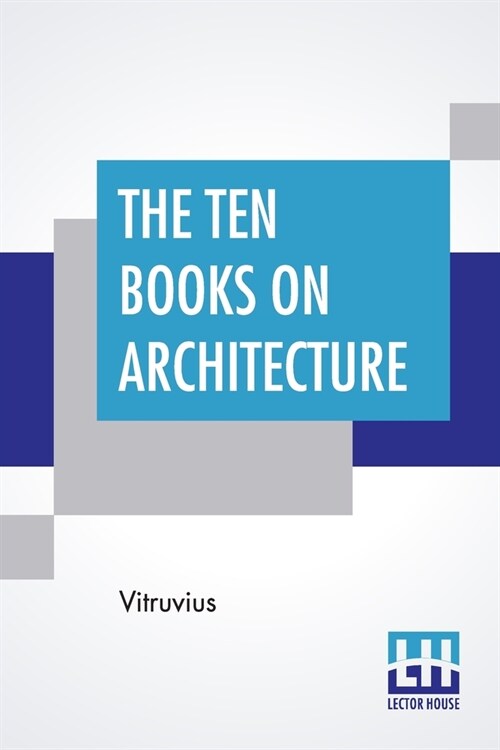 The Ten Books On Architecture: Translated By Morris Hicky Morgan (Paperback)