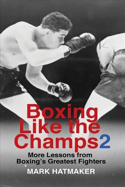 Boxing Like the Champs 2: More Lessons from Boxings Greatest Fighters (Paperback)